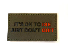 IT’S OK TO DIE, JUST DON’T QUIT